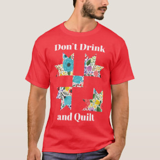Trinke nicht Quilt Nähen Lustiges Quilting-Geschen T-Shirt