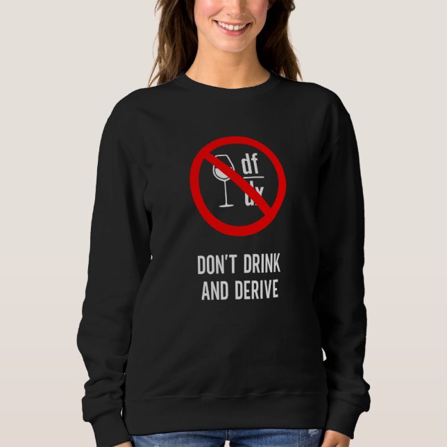 Trinke nicht und Differenziere  Mathematiker Physi Sweatshirt (Vorderseite)
