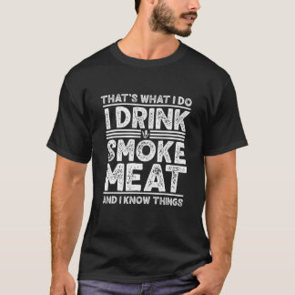 Trinke Rauch Fleischund ich weiß Dinge Grillen Lus T-Shirt