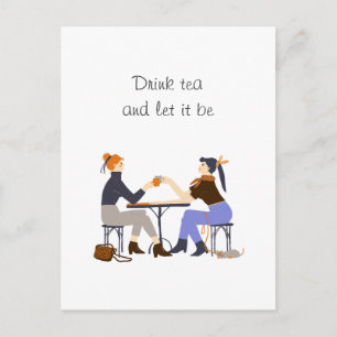 Trinke Tee, lass es sein Tea-Slogan Freunde Freund Postkarte