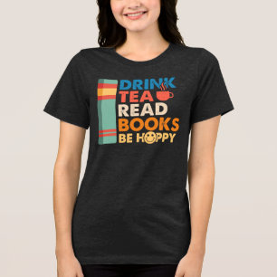 Trinke Tee, lese Bücher, sei glücklich Tri-Blend Shirt