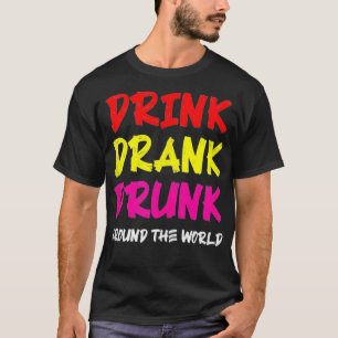 Trinke Trank Betrunken Rund Um Die Welt T-Shirt