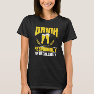 Trinke verantwortungsvoll Trinkgeld leichtsinnig B T-Shirt