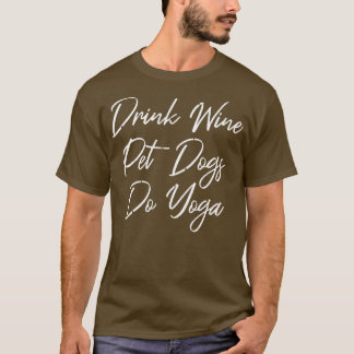 Trinke Wein Streichle Hunde Machen Yoga III T-Shirt
