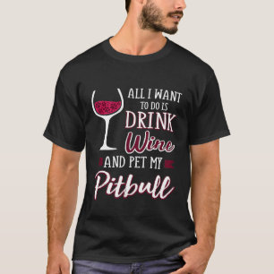 Trinke Wein und streichle meinen Pitbull Lustige H T-Shirt