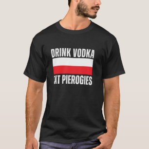 Trinke Wodka Iss Pierogi Lustig Polnisch T-Shirt