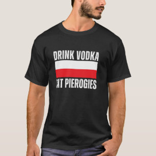 Trinke Wodka Iss Pierogi Lustig Polnisch T-Shirt