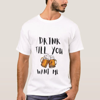 Trinken, bis du mich will T-Shirt