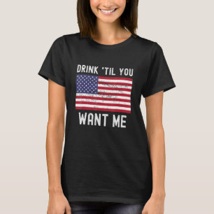 Trinken, bis du mir Gewollt hast, wenn ich mit Ame T-Shirt