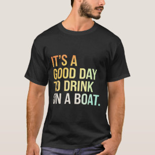 Trinken Boot Spaß Tag Bootfahren Entspannung T-Shirt