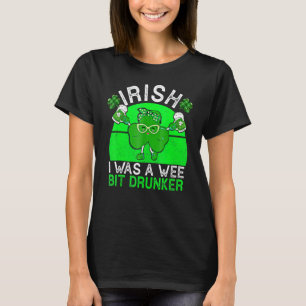 Trinken Irisch ich war ein bisschen Betrunkener Be T-Shirt