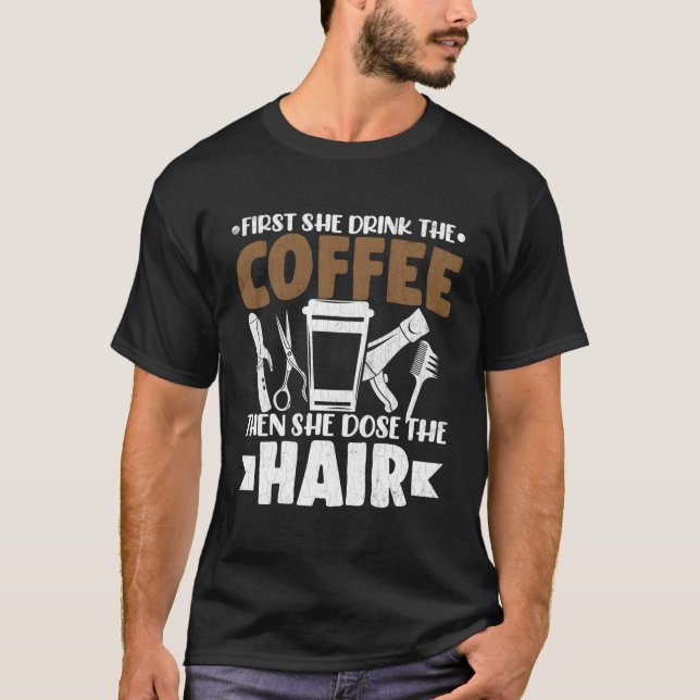 Trinken Kaffee dann macht Friseur Friseur Barbe T-Shirt (Vorderseite)
