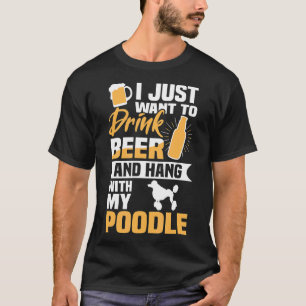 Trinken Sie Bier und halten Sie mit meinem Poodle T-Shirt