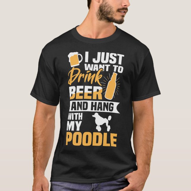 Trinken Sie Bier und halten Sie mit meinem Poodle  T-Shirt (Vorderseite)
