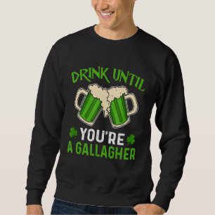 Trinken Sie, bis Sie ein Gallagher Irish Beer St P Sweatshirt