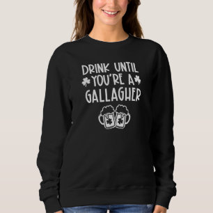Trinken Sie bis Sie ein Gallagher Kleeblatts St. P Sweatshirt
