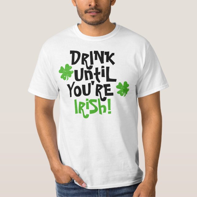 Trinken Sie, bis Sie irisch sind T-Shirt (Vorderseite)