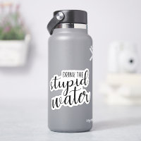 Trinken Sie den dummen Wasseraufkleber