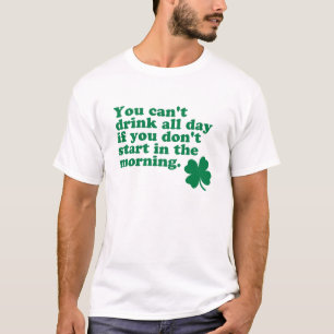 Trinken Sie den ganzen Tag T - Shirt