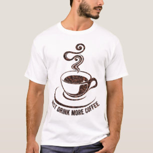 Trinken Sie einfach noch mehr Kaffee (weißes Desig T-Shirt