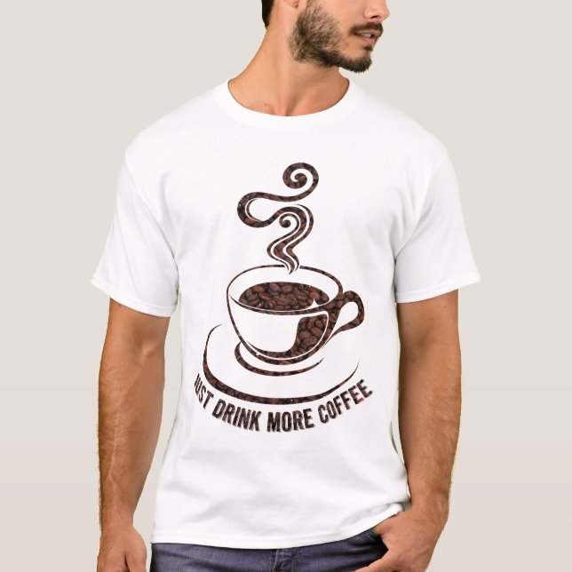 Trinken Sie einfach noch mehr Kaffee (weißes Desig T-Shirt (Vorderseite)