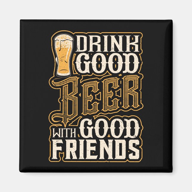 Trinken Sie gutes Bier mit guten Freunden Magnet (Vorne)