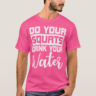 Trinken Sie Ihre Squats Ihr Wasser Barbell Gym Per T-Shirt