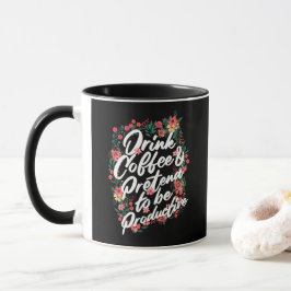 "Trinken Sie Kaffee & geben Sie vor, produktiv zu  Tasse