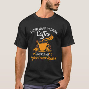 Trinken Sie Kaffee Haustier mein Englisch Cocker S T-Shirt