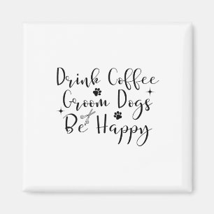 Trinken Sie Kaffee Hunde glücklich Hunde Groomer H Magnet
