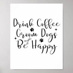 Trinken Sie Kaffee Hunde glücklich Hunde Groomer H Poster