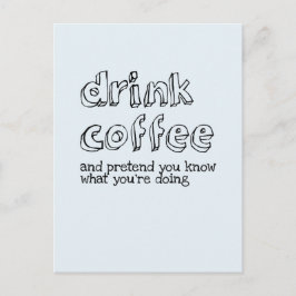 Trinken Sie Kaffee und tun Sie so, als wüssten Sie Postkarte