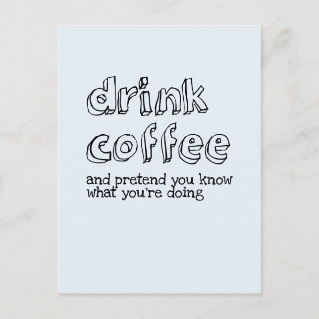 Trinken Sie Kaffee und tun Sie so, als wüssten Sie Postkarte (Vorderseite)