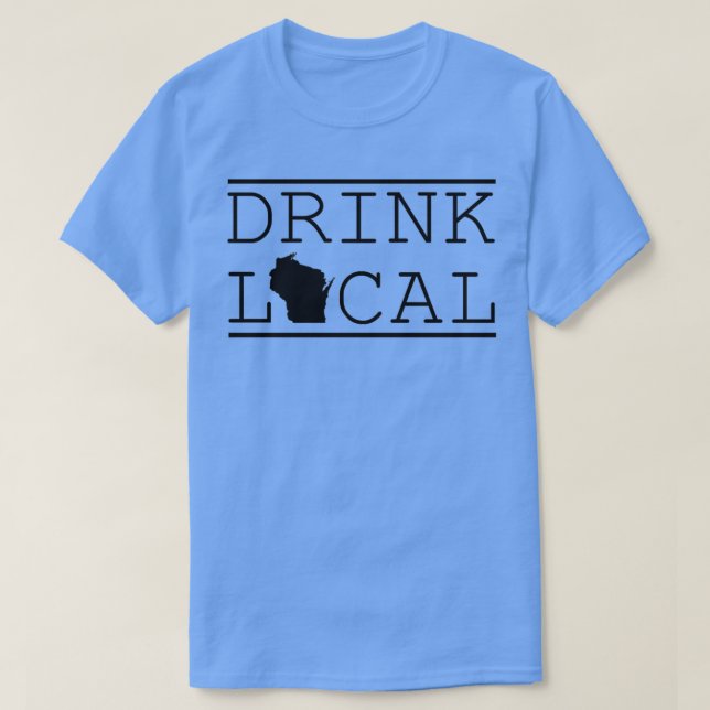 Trinken Sie lokale Wisconsin T-Shirt (Design vorne)