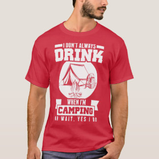 Trinken Sie nicht immer, wenn ich Camping warten J T-Shirt