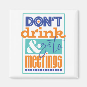 Trinken Sie nicht und gehen Sie zu Sitzungen Magnet