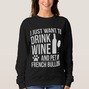 Trinken Sie Wein meinen französischen Bulldog 64 Sweatshirt
