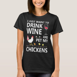 Trinken Sie Wein und füttern Sie meine Hühnerfraue T-Shirt