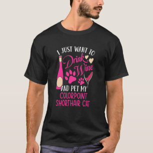 Trinken Sie Wein und füttern Sie meinen Colorpoint T-Shirt