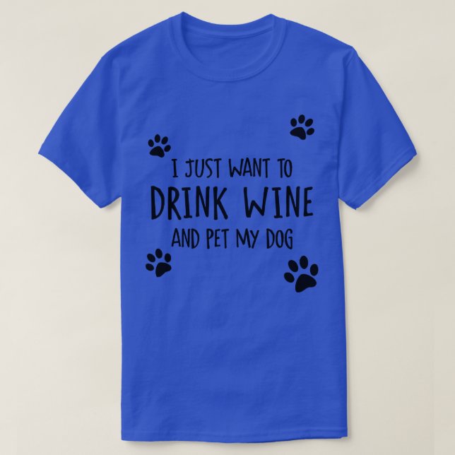 Trinken Sie Wein und füttern Sie meinen Hund T-Shirt (Design vorne)