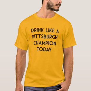 Trinken Sie wie ein Pittsburgh Champion heute! T-Shirt