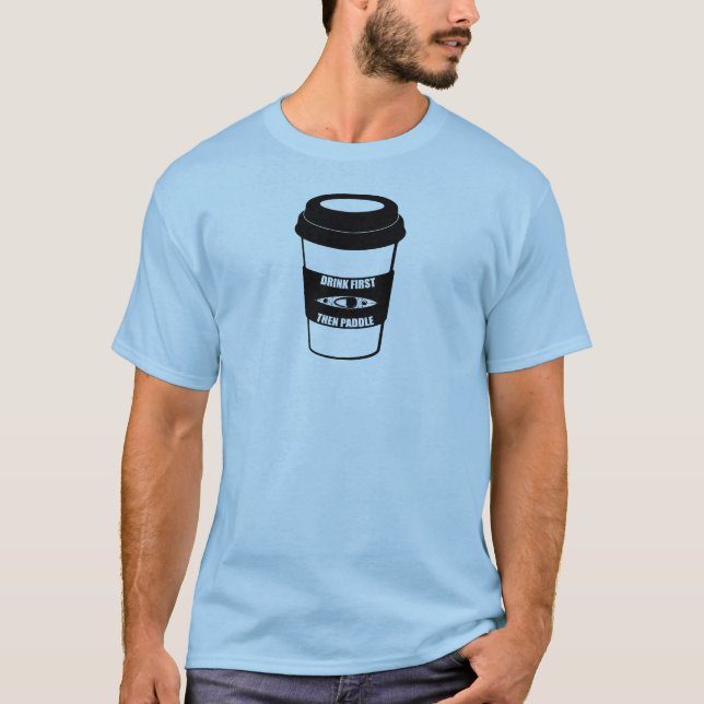 Trinken Sie zuerst dann Paddel T-Shirt (Vorderseite)