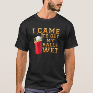 Trinken Team kam ich, um meine Bälle nass Bier Pon T-Shirt