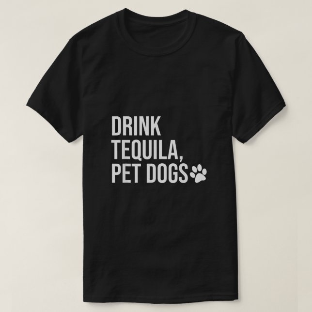 Trinken Tequila Haustiere Hunde Shirt, das Tequila T-Shirt (Design vorne)