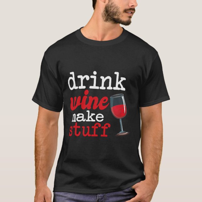 Trinken Wein machen Stuff Wine Qoute T-Shirt (Vorderseite)