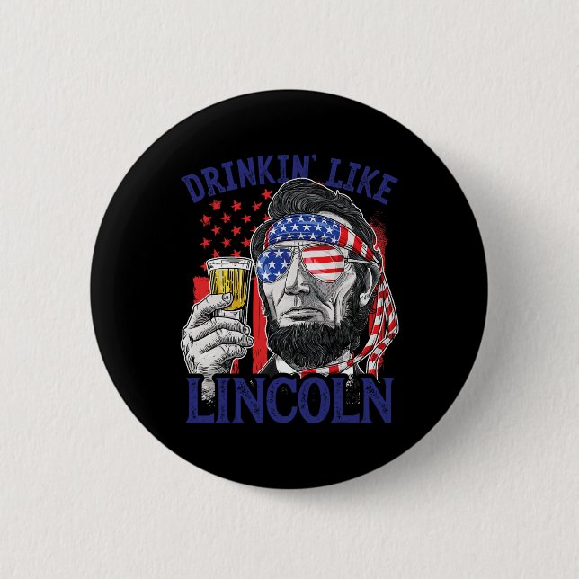 Trinken wie Lincoln 4. Juli Abraham Abe Amer Button (Vorderseite)