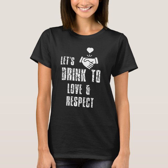 Trinken wir in die Liebe respektieren klassischen  T-Shirt (Vorderseite)