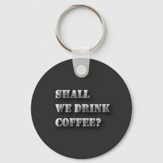Trinken wir Kaffee Lustiger Schatten-Text T-Shirt Schlüsselanhänger
