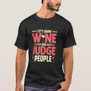 Trinken wir Wein und beurteilen wir die Menschen T-Shirt