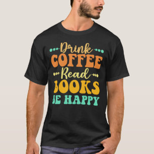 Trinkkaffee Lesen Bücher glücklich sein T-Shirt